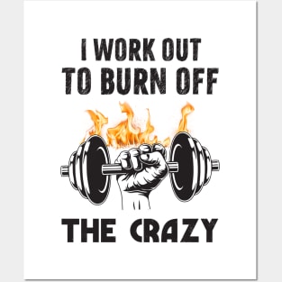 I work out to burn off the crazy Posters and Art